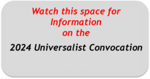 Watch this space for information on the next Universalist Convocation